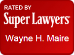 Rated by Super Lawyers, Wayne H. Maire